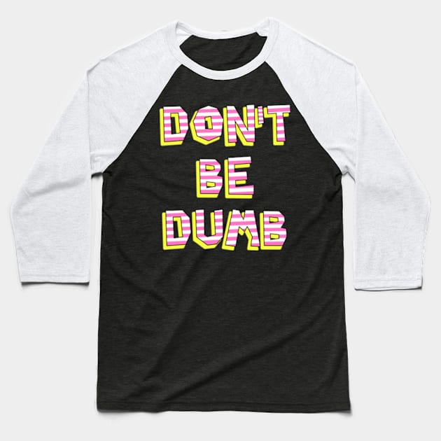 Don't Be Dumb Baseball T-Shirt by BrandyRay